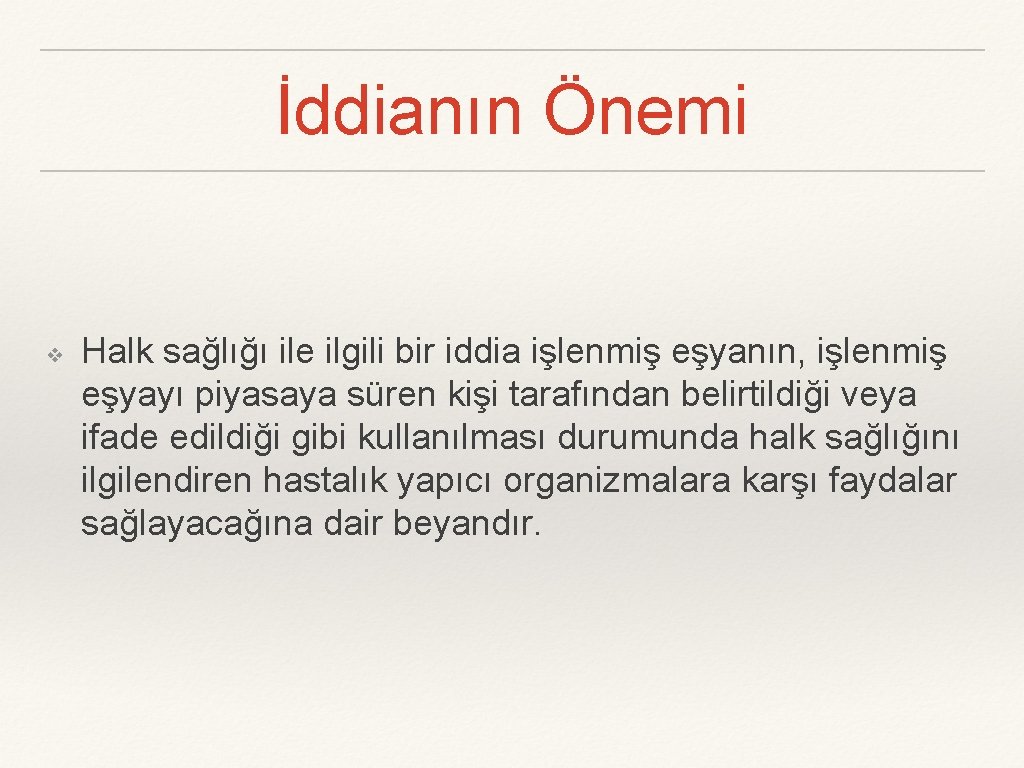 İddianın Önemi ❖ Halk sağlığı ile ilgili bir iddia işlenmiş eşyanın, işlenmiş eşyayı piyasaya