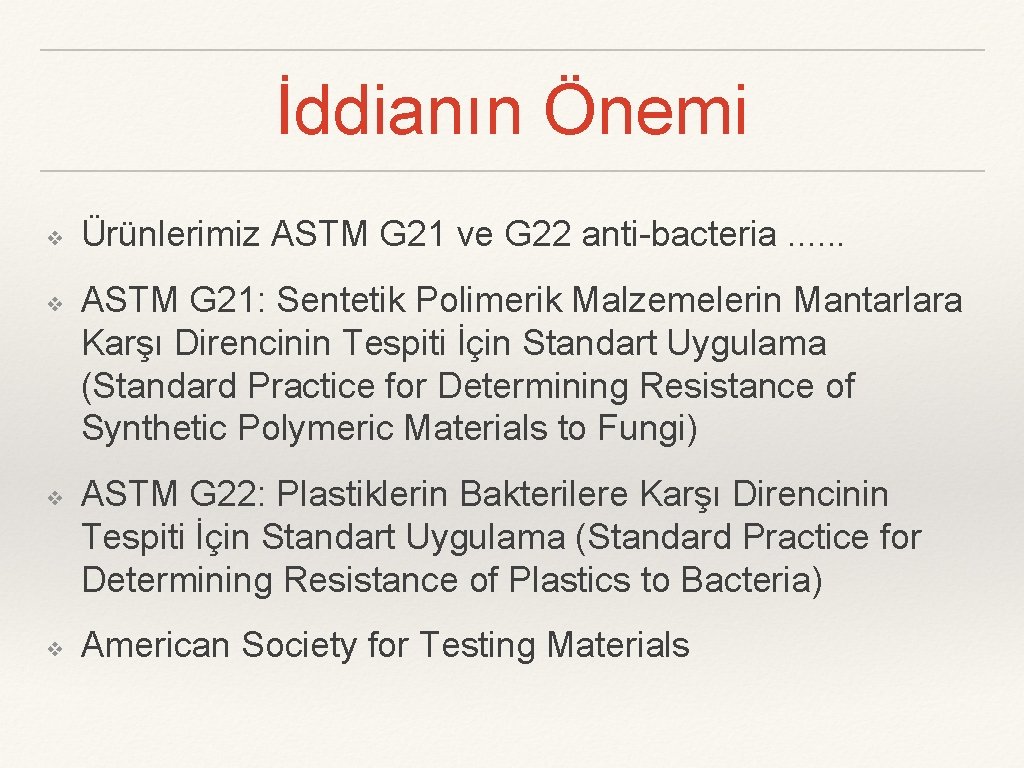 İddianın Önemi ❖ ❖ Ürünlerimiz ASTM G 21 ve G 22 anti-bacteria. . .