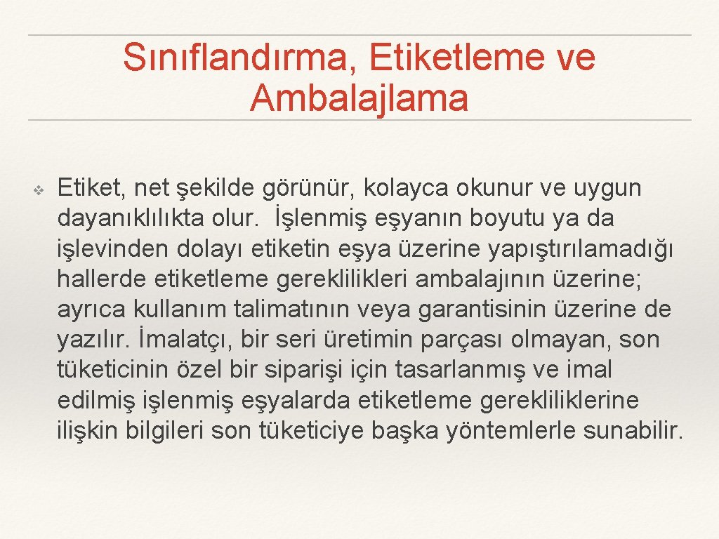 Sınıflandırma, Etiketleme ve Ambalajlama ❖ Etiket, net şekilde görünür, kolayca okunur ve uygun dayanıklılıkta