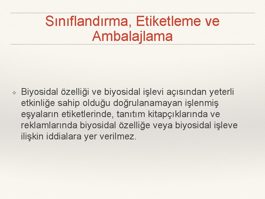 Sınıflandırma, Etiketleme ve Ambalajlama ❖ Biyosidal özelliği ve biyosidal işlevi açısından yeterli etkinliğe sahip