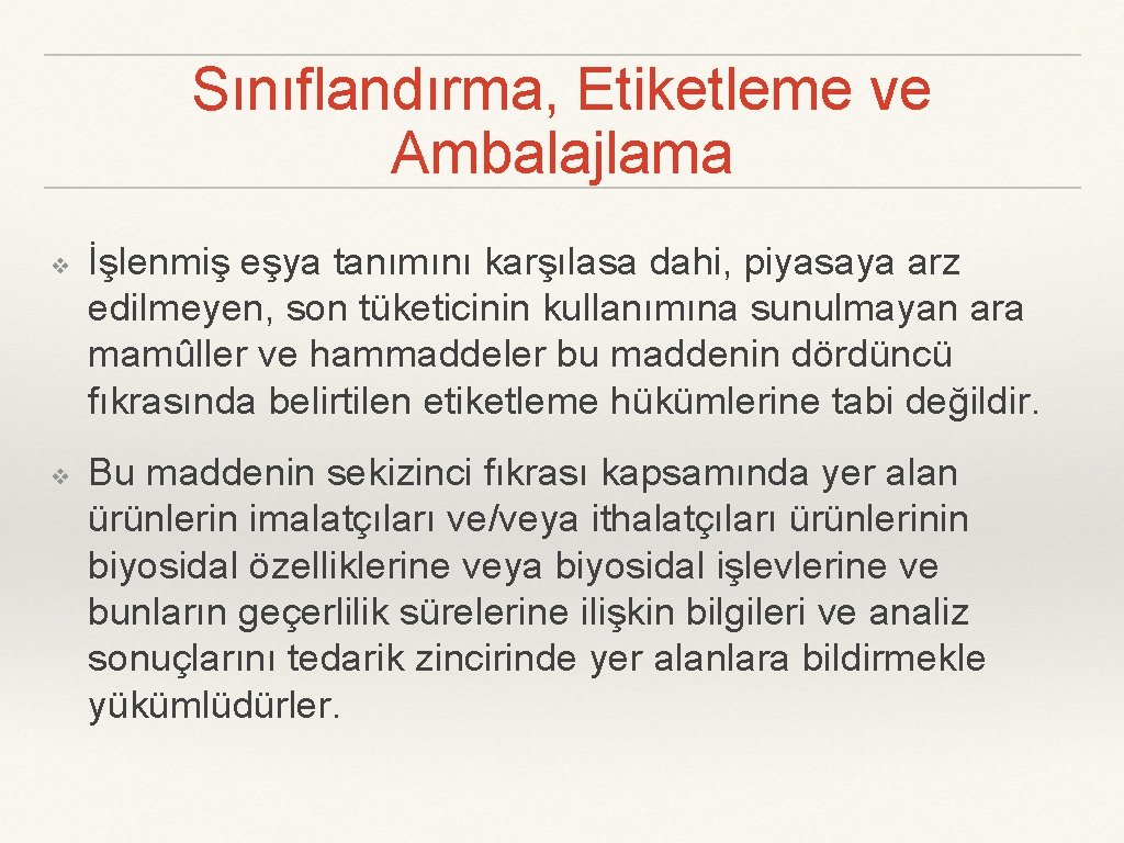 Sınıflandırma, Etiketleme ve Ambalajlama ❖ ❖ İşlenmiş eşya tanımını karşılasa dahi, piyasaya arz edilmeyen,