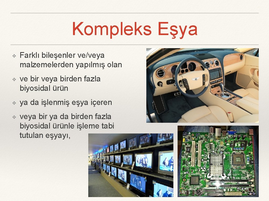 Kompleks Eşya ❖ Farklı bileşenler ve/veya malzemelerden yapılmış olan ❖ ve bir veya birden