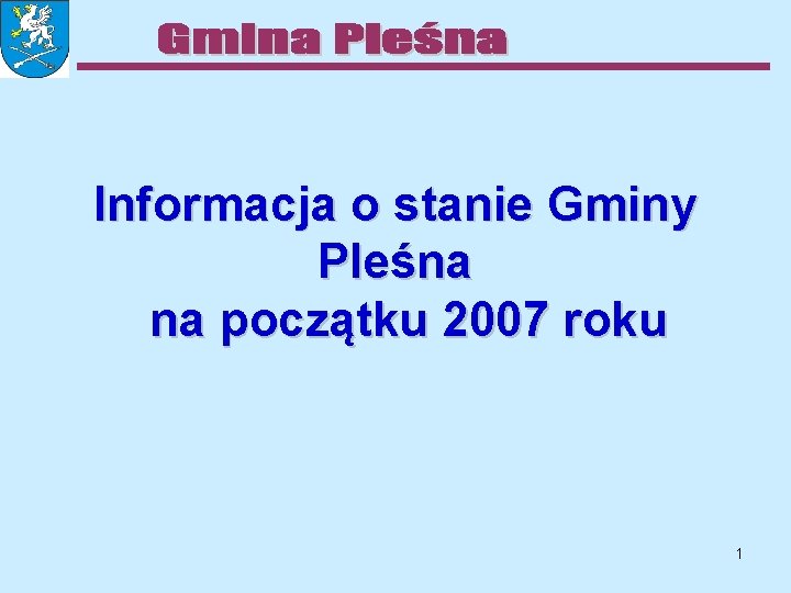 Informacja o stanie Gminy Pleśna na początku 2007 roku 1 