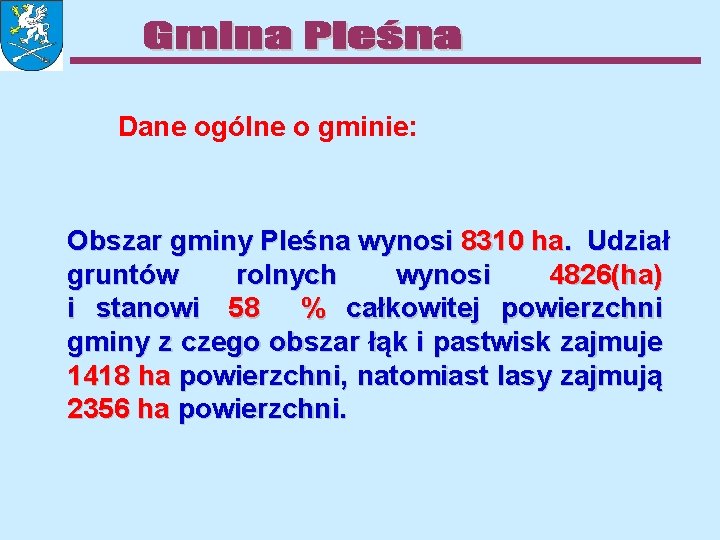 Dane ogólne o gminie: Obszar gminy Pleśna wynosi 8310 ha. Udział gruntów rolnych wynosi