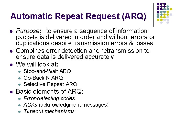 Automatic Repeat Request (ARQ) l l l Purpose: to ensure a sequence of information