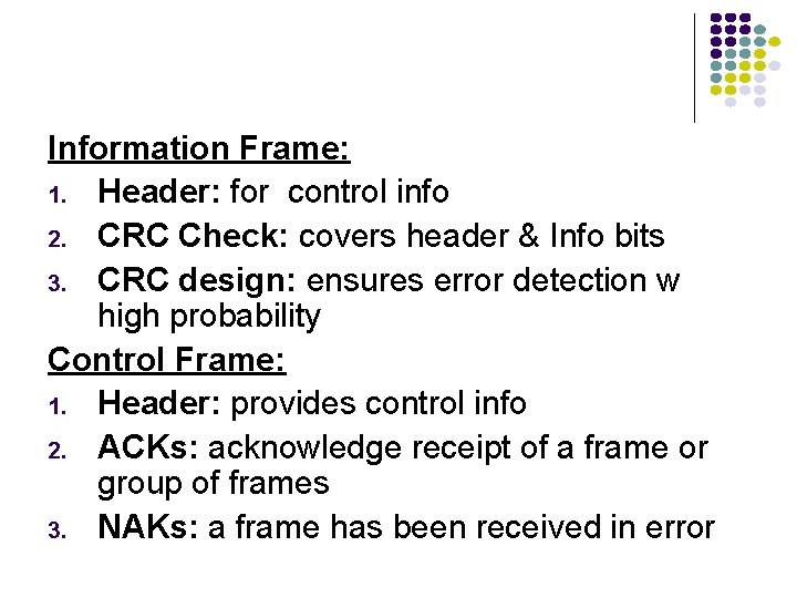 Information Frame: 1. Header: for control info 2. CRC Check: covers header & Info