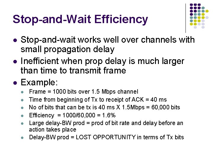 Stop-and-Wait Efficiency l l l Stop-and-wait works well over channels with small propagation delay
