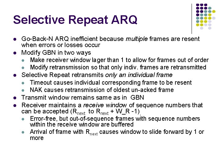 Selective Repeat ARQ l l l Go-Back-N ARQ inefficient because multiple frames are resent