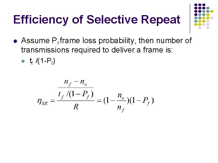 Efficiency of Selective Repeat l Assume Pf frame loss probability, then number of transmissions