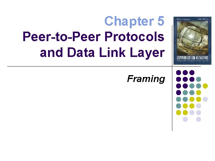 Chapter 5 Peer-to-Peer Protocols and Data Link Layer Framing 