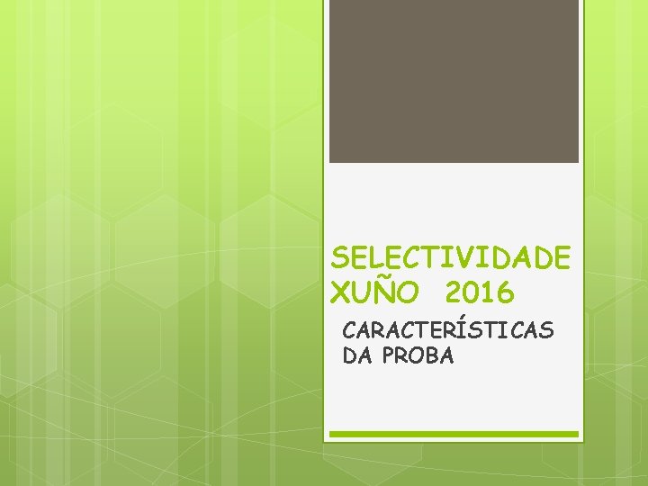 SELECTIVIDADE XUÑO 2016 CARACTERÍSTICAS DA PROBA 