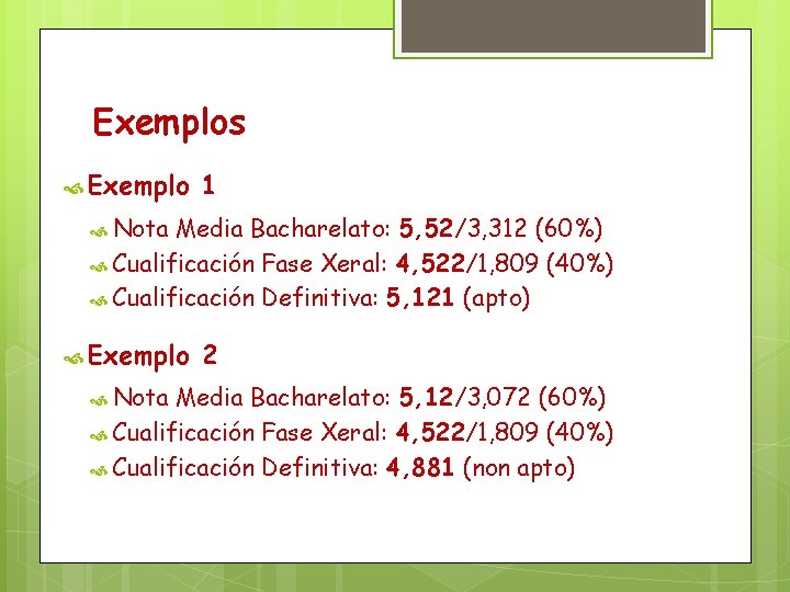 Exemplos Exemplo 1 Nota Media Bacharelato: 5, 52/3, 312 (60%) Cualificación Fase Xeral: 4,