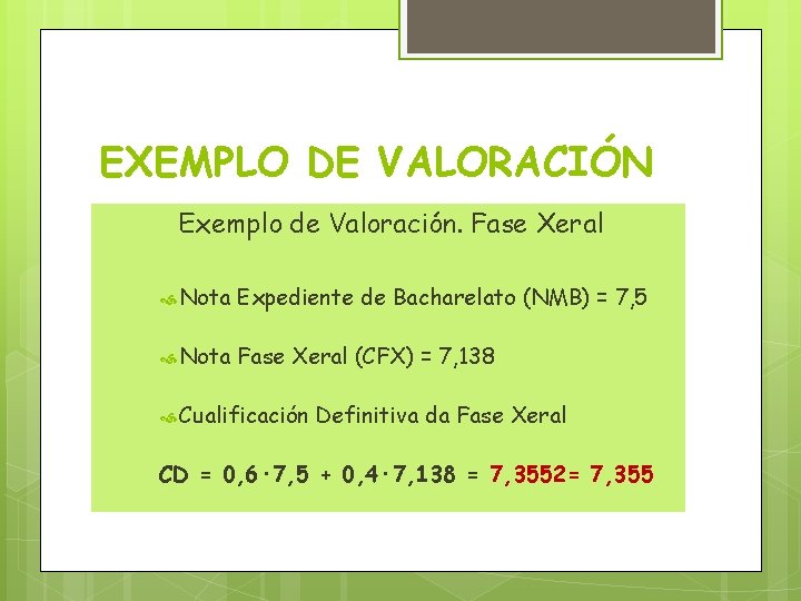 EXEMPLO DE VALORACIÓN Exemplo de Valoración. Fase Xeral Nota Expediente de Bacharelato (NMB) =