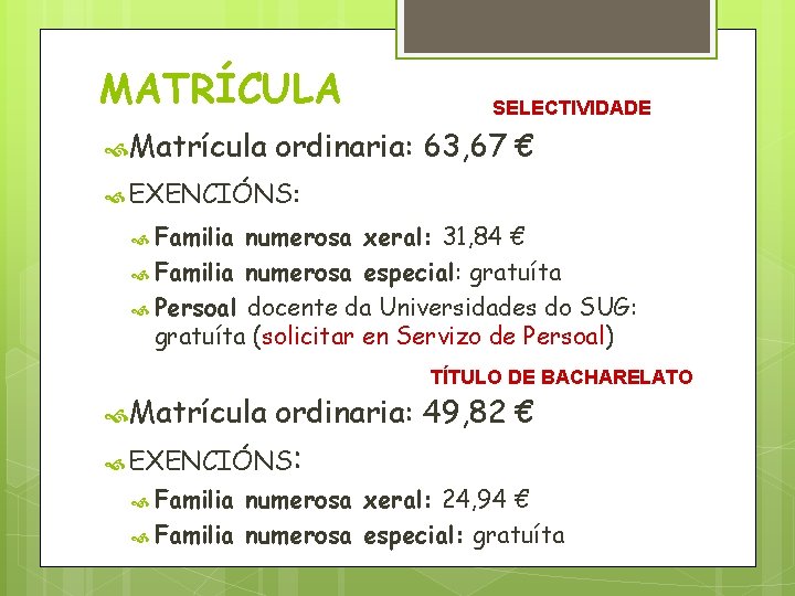 MATRÍCULA Matrícula SELECTIVIDADE ordinaria: 63, 67 € EXENCIÓNS: Familia numerosa xeral: 31, 84 €