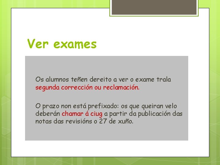 Ver exames Os alumnos teñen dereito a ver o exame trala segunda corrección ou