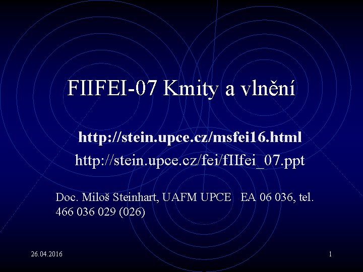 FIIFEI-07 Kmity a vlnění http: //stein. upce. cz/msfei 16. html http: //stein. upce. cz/fei/f.