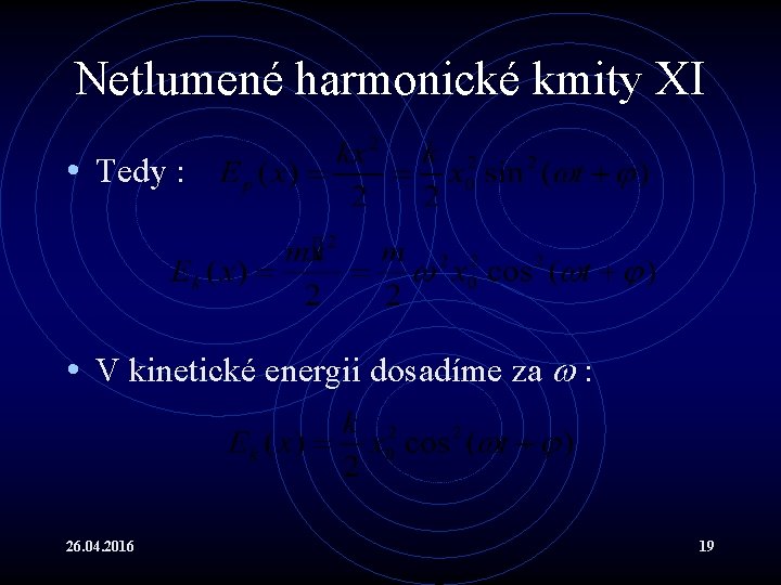 Netlumené harmonické kmity XI • Tedy : • V kinetické energii dosadíme za :