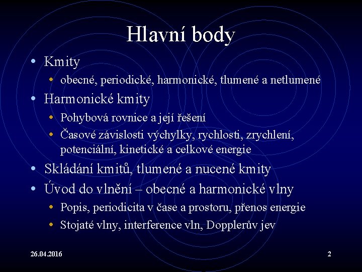 Hlavní body • Kmity • obecné, periodické, harmonické, tlumené a netlumené • Harmonické kmity