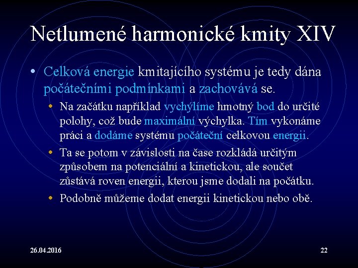 Netlumené harmonické kmity XIV • Celková energie kmitajícího systému je tedy dána počátečními podmínkami