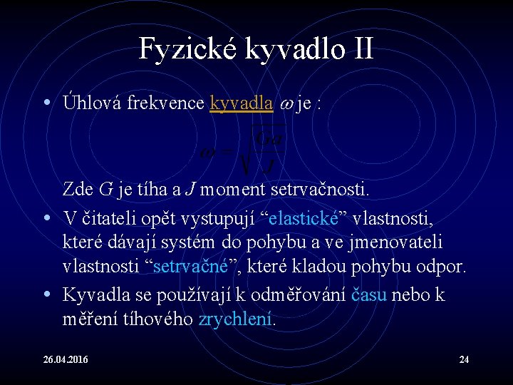 Fyzické kyvadlo II • Úhlová frekvence kyvadla je : Zde G je tíha a