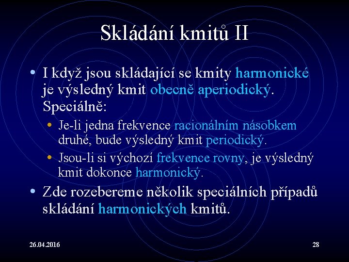 Skládání kmitů II • I když jsou skládající se kmity harmonické je výsledný kmit