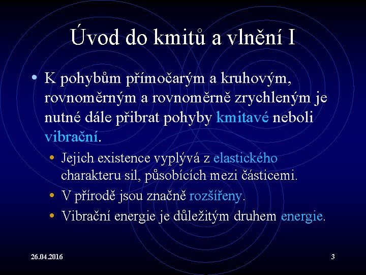 Úvod do kmitů a vlnění I • K pohybům přímočarým a kruhovým, rovnoměrným a