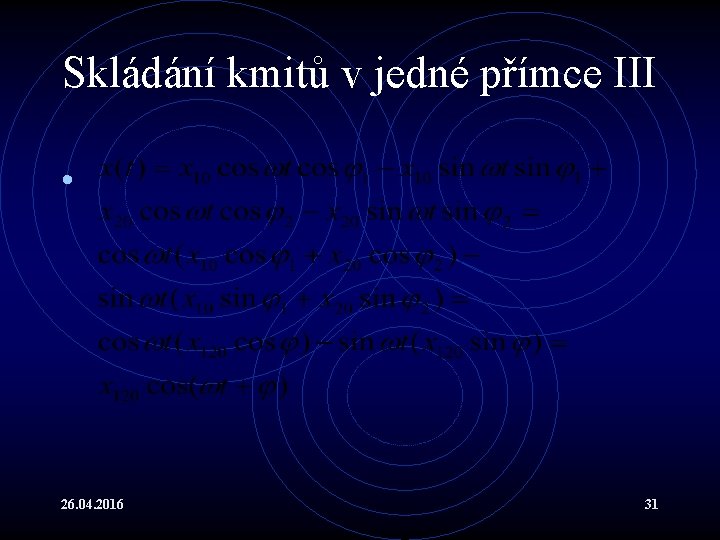 Skládání kmitů v jedné přímce III • 26. 04. 2016 31 