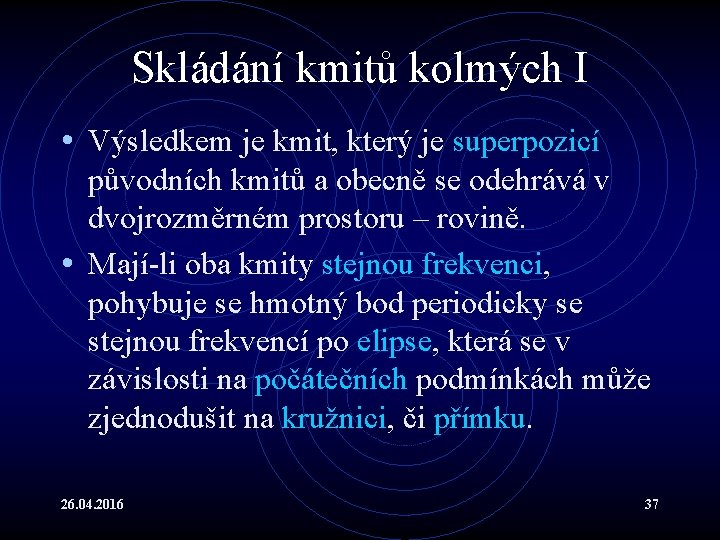 Skládání kmitů kolmých I • Výsledkem je kmit, který je superpozicí původních kmitů a