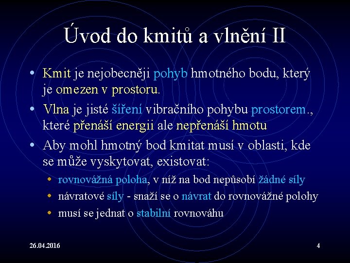 Úvod do kmitů a vlnění II • Kmit je nejobecněji pohyb hmotného bodu, který