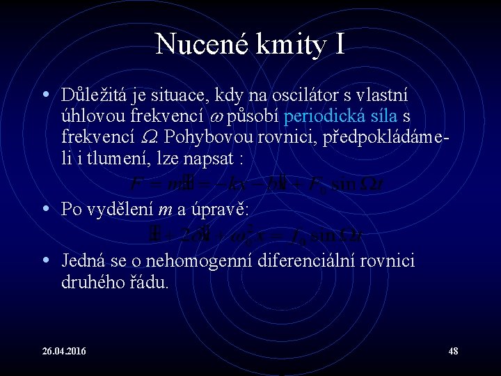 Nucené kmity I • Důležitá je situace, kdy na oscilátor s vlastní úhlovou frekvencí