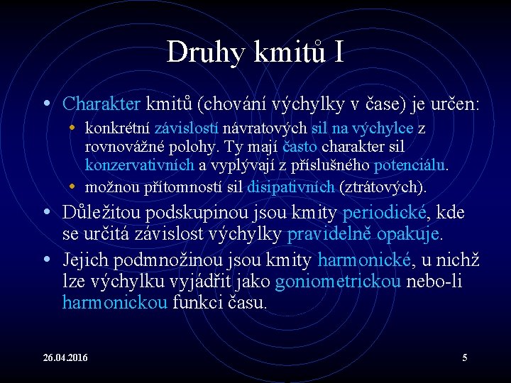 Druhy kmitů I • Charakter kmitů (chování výchylky v čase) je určen: • konkrétní