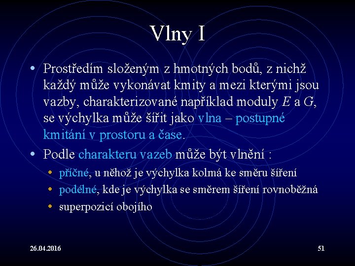 Vlny I • Prostředím složeným z hmotných bodů, z nichž každý může vykonávat kmity