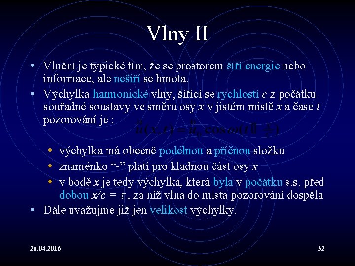 Vlny II • Vlnění je typické tím, že se prostorem šíří energie nebo informace,