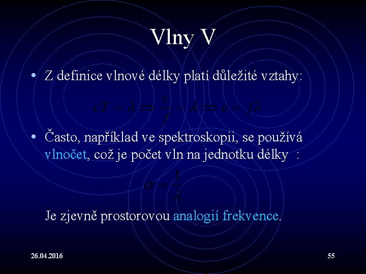 Vlny V • Z definice vlnové délky platí důležité vztahy: • Často, například ve