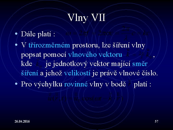 Vlny VII • Dále platí : • V třírozměrném prostoru, lze šíření vlny popsat