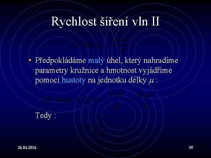 Rychlost šíření vln II • Předpokládáme malý úhel, který nahradíme parametry kružnice a hmotnost