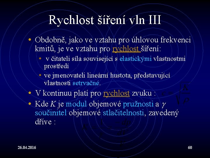 Rychlost šíření vln III • Obdobně, jako ve vztahu pro úhlovou frekvenci kmitů, je