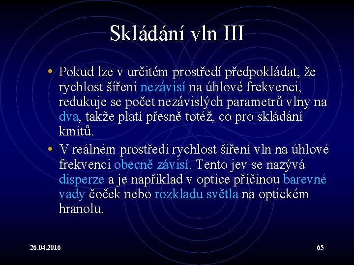 Skládání vln III • Pokud lze v určitém prostředí předpokládat, že rychlost šíření nezávisí