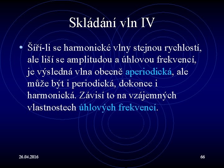 Skládání vln IV • Šíří-li se harmonické vlny stejnou rychlostí, ale liší se amplitudou