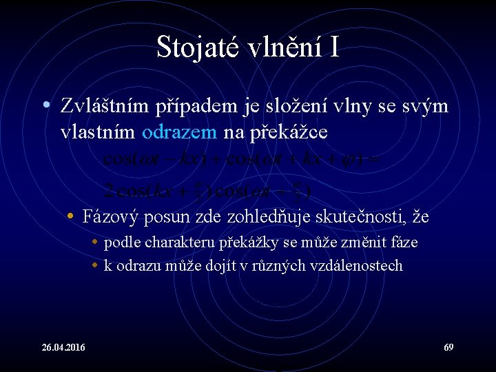 Stojaté vlnění I • Zvláštním případem je složení vlny se svým vlastním odrazem na