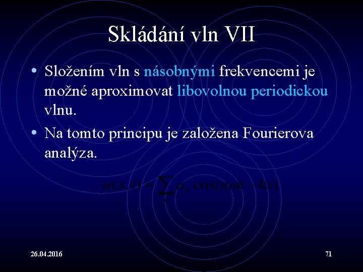 Skládání vln VII • Složením vln s násobnými frekvencemi je možné aproximovat libovolnou periodickou