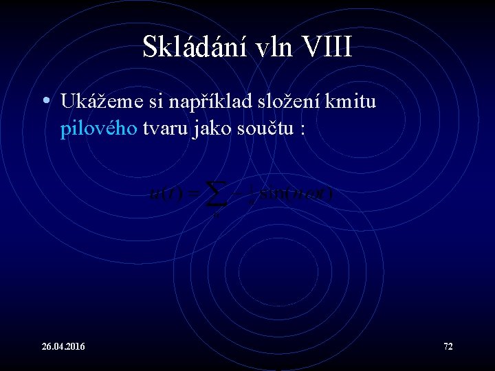 Skládání vln VIII • Ukážeme si například složení kmitu pilového tvaru jako součtu :