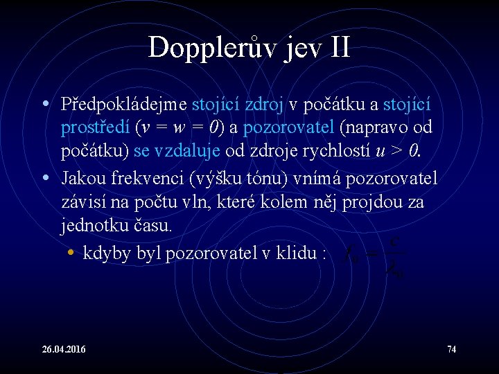 Dopplerův jev II • Předpokládejme stojící zdroj v počátku a stojící prostředí (v =