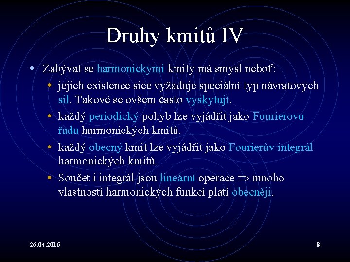 Druhy kmitů IV • Zabývat se harmonickými kmity má smysl neboť: • jejich existence