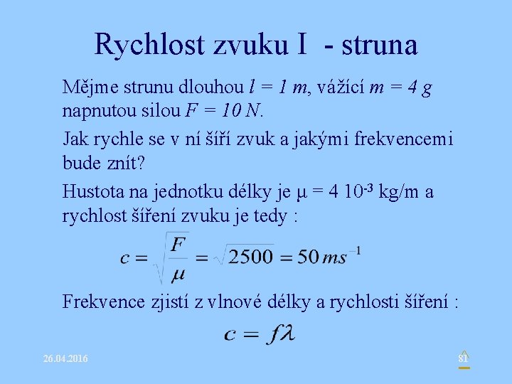 Rychlost zvuku I - struna • Mějme strunu dlouhou l = 1 m, vážící