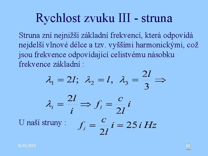 Rychlost zvuku III - struna • Struna zní nejnižší základní frekvencí, která odpovídá nejdelší