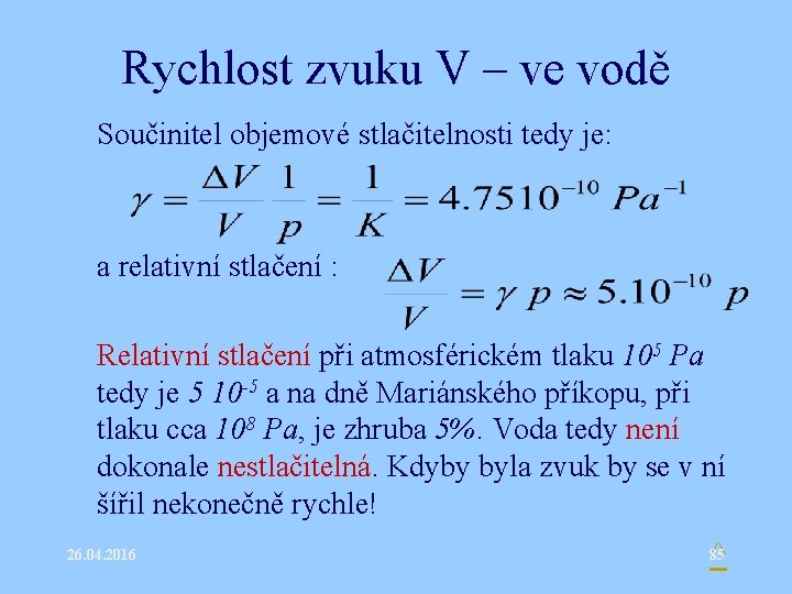 Rychlost zvuku V – ve vodě • Součinitel objemové stlačitelnosti tedy je: • a