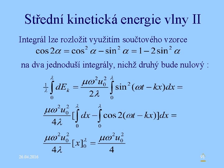 Střední kinetická energie vlny II Integrál lze rozložit využitím součtového vzorce na dva jednoduší