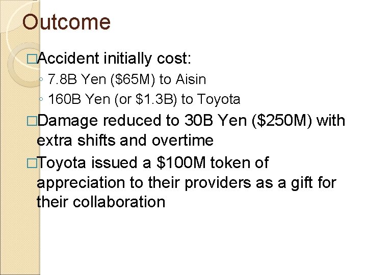 Outcome �Accident initially cost: ◦ 7. 8 B Yen ($65 M) to Aisin ◦