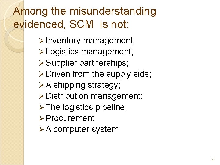 Among the misunderstanding evidenced, SCM is not: Ø Inventory management; Ø Logistics management; Ø